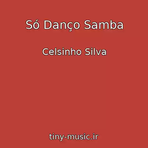 کاور آهنگ Só Danço Samba از Celsinho Silva