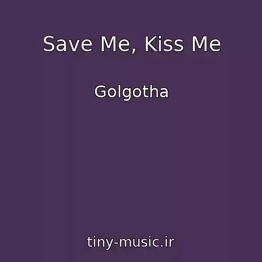 کاور آهنگ Save Me, Kiss Me از Golgotha