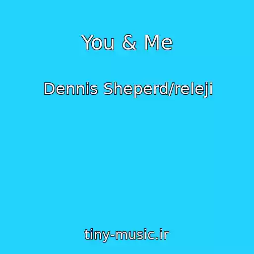 کاور آهنگ You & Me از Dennis Sheperd/releji