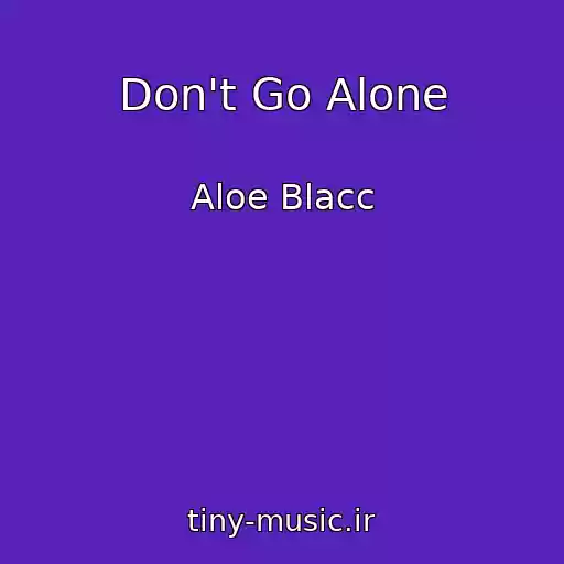 کاور آهنگ Don't Go Alone از Aloe Blacc