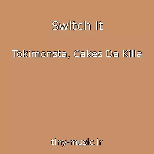 کاور آهنگ Switch It از Tokimonsta, Cakes Da Killa