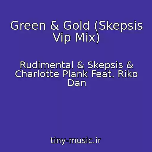 کاور آهنگ Green & Gold (Skepsis Vip Mix) از Rudimental & Skepsis & Charlotte Plank Feat. Riko Dan