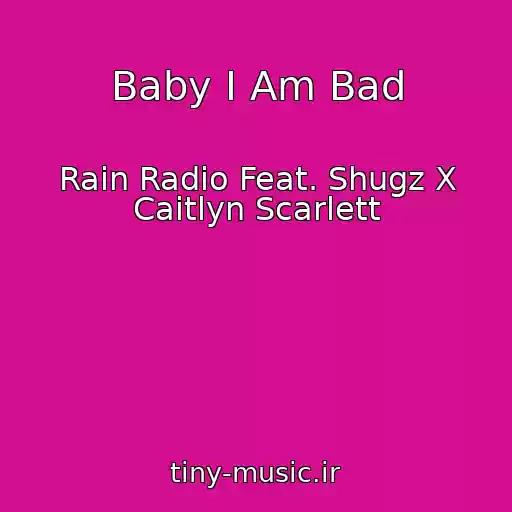 کاور آهنگ Baby I Am Bad از Rain Radio Feat. Shugz X Caitlyn Scarlett