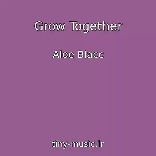 کاور آهنگ Grow Together از Aloe Blacc