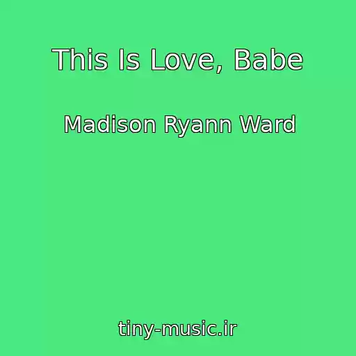 کاور آهنگ This Is Love, Babe از Madison Ryann Ward