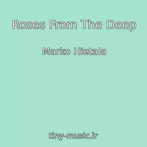 کاور آهنگ Roses From The Deep از Marko Hietala