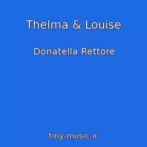 کاور آهنگ Thelma & Louise از Donatella Rettore