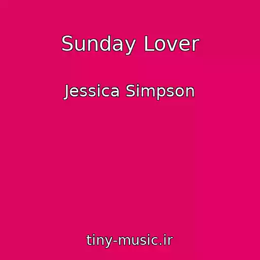 کاور آهنگ Sunday Lover از Jessica Simpson