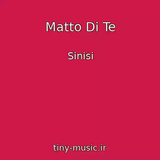 کاور آهنگ Matto Di Te از Sinisi