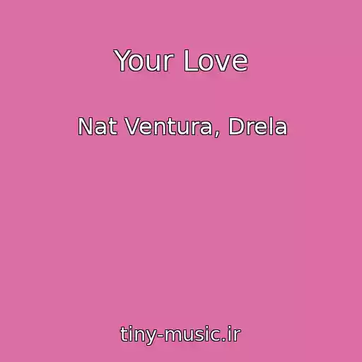 کاور آهنگ Your Love از Nat Ventura, Drela