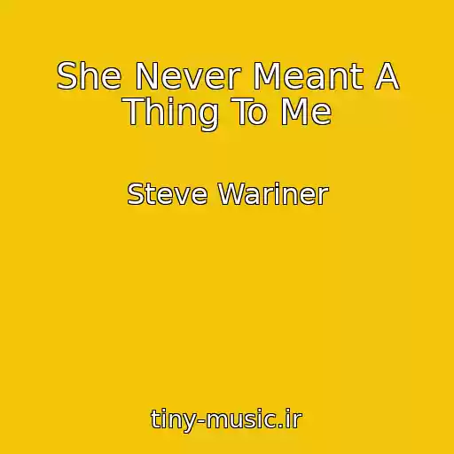 کاور آهنگ She Never Meant A Thing To Me از Steve Wariner