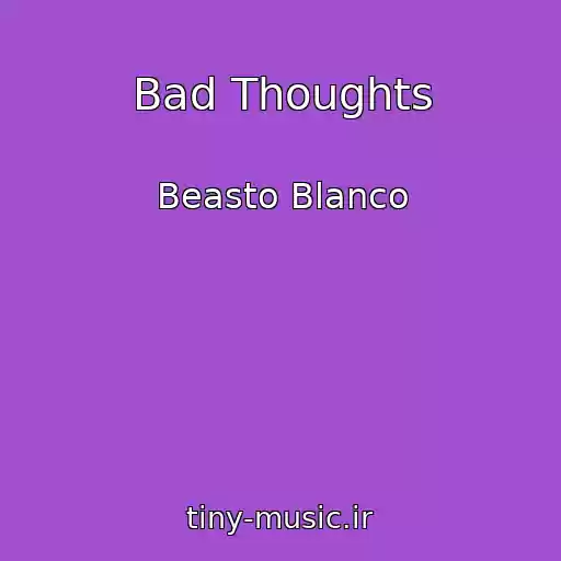 کاور آهنگ Bad Thoughts از Beasto Blanco