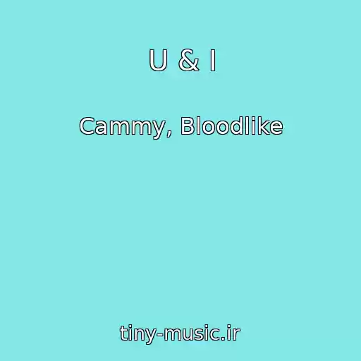 کاور آهنگ U & I از Cammy, Bloodlike