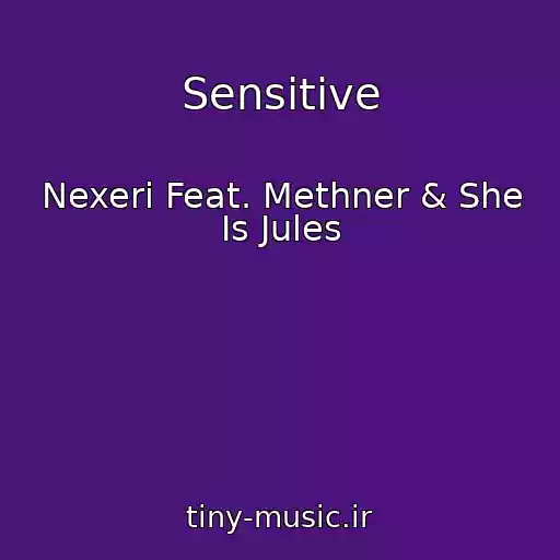 کاور آهنگ Sensitive از Nexeri Feat. Methner & She Is Jules