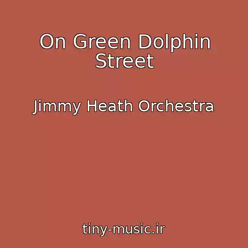 کاور آهنگ On Green Dolphin Street از Jimmy Heath Orchestra