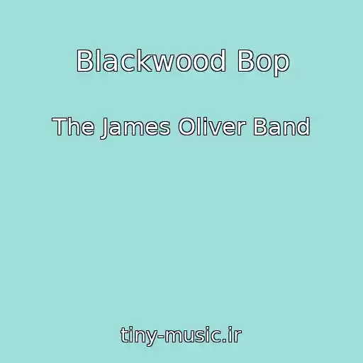کاور آهنگ Blackwood Bop از The James Oliver Band