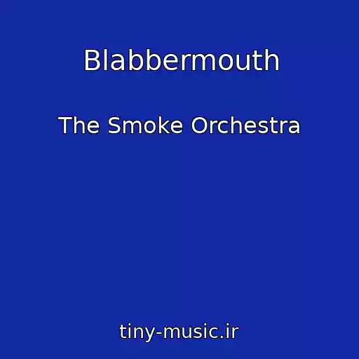 کاور آهنگ Blabbermouth از The Smoke Orchestra