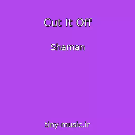 کاور آهنگ Cut It Off از Shaman