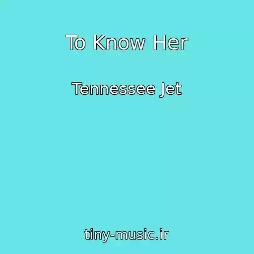 کاور آهنگ To Know Her از Tennessee Jet
