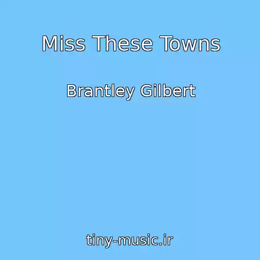 کاور آهنگ Miss These Towns از Brantley Gilbert