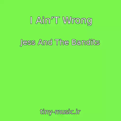 کاور آهنگ I Ain’T Wrong از Jess And The Bandits