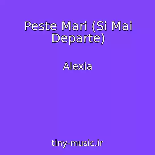 کاور آهنگ Peste Mari (Si Mai Departe) از Alexia