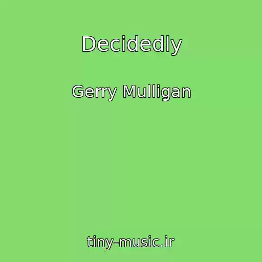 کاور آهنگ Decidedly از Gerry Mulligan