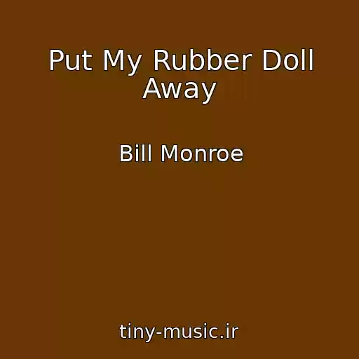 کاور آهنگ Put My Rubber Doll Away از Bill Monroe