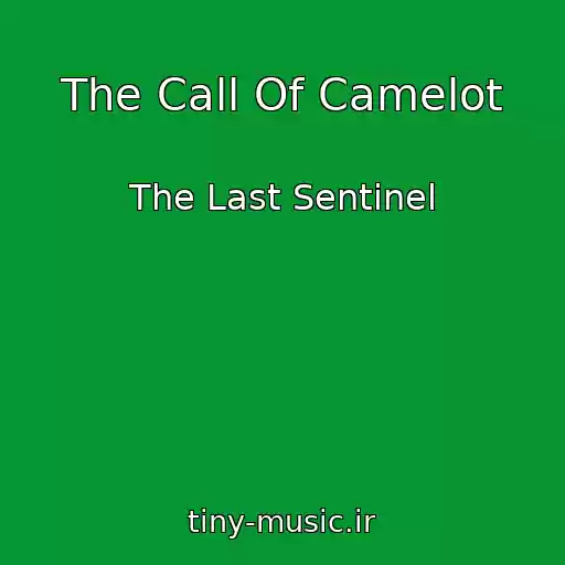 کاور آهنگ The Call Of Camelot از The Last Sentinel