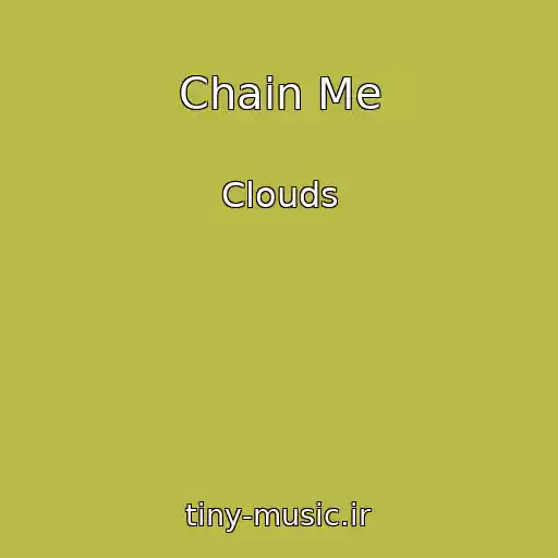 کاور آهنگ Chain Me از Clouds