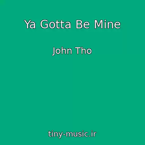 کاور آهنگ Ya Gotta Be Mine از John Tho