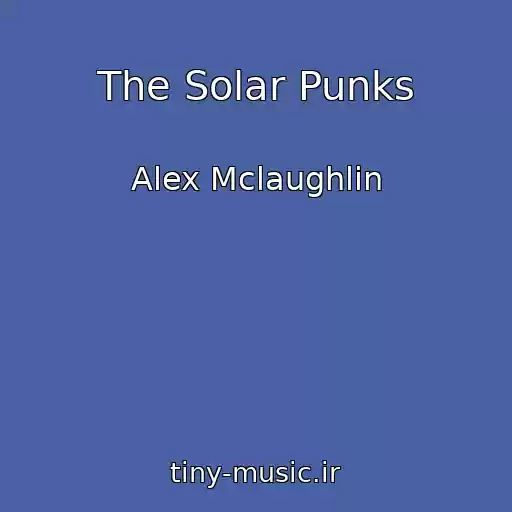کاور آهنگ The Solar Punks از Alex Mclaughlin