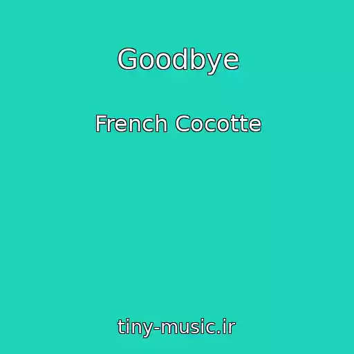 کاور آهنگ Goodbye از French Cocotte