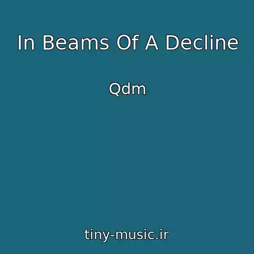 کاور آهنگ In Beams Of A Decline از Qdm