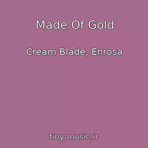 کاور آهنگ Made Of Gold از Cream Blade, Enrosa