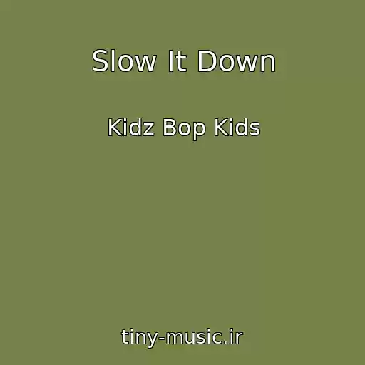 کاور آهنگ Slow It Down از Kidz Bop Kids
