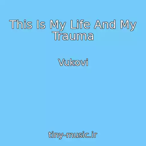 کاور آهنگ This Is My Life And My Trauma از Vukovi