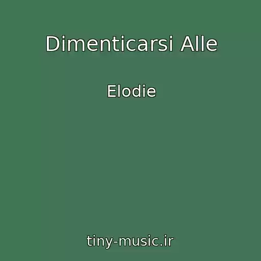 کاور آهنگ Dimenticarsi Alle از Elodie