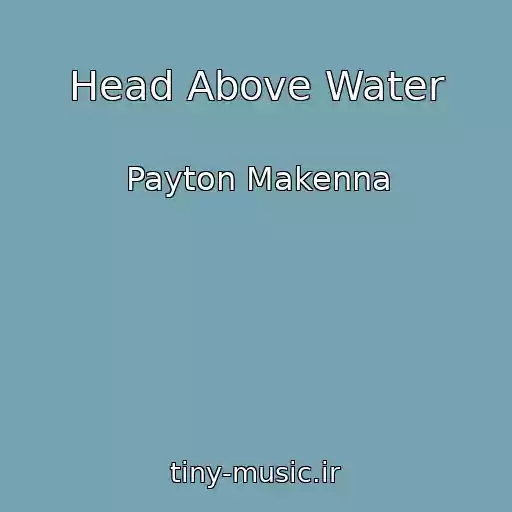 کاور آهنگ Head Above Water از Payton Makenna