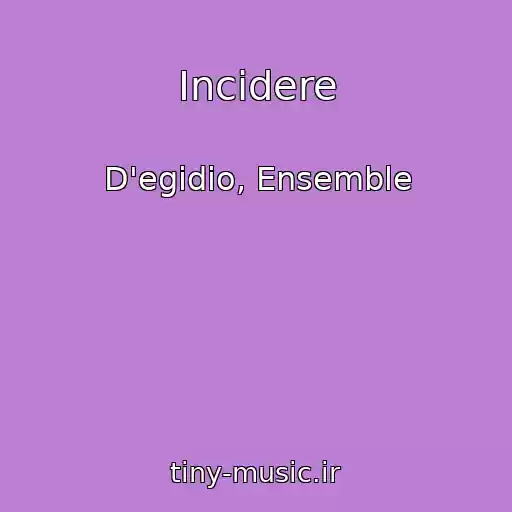 کاور آهنگ Incidere از D'egidio, Ensemble