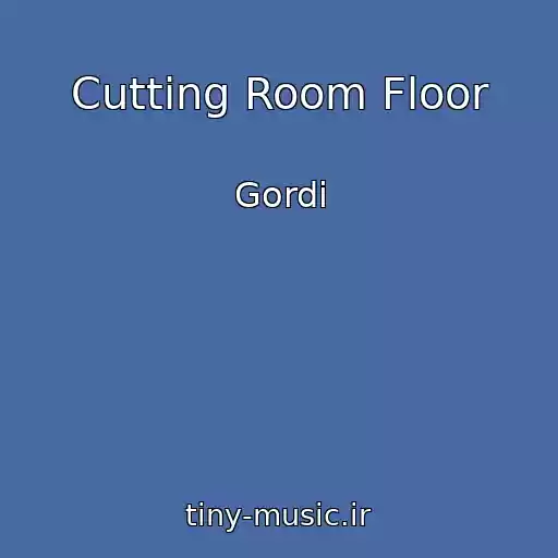 کاور آهنگ Cutting Room Floor از Gordi