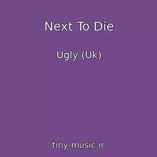 کاور آهنگ Next To Die از Ugly (Uk)