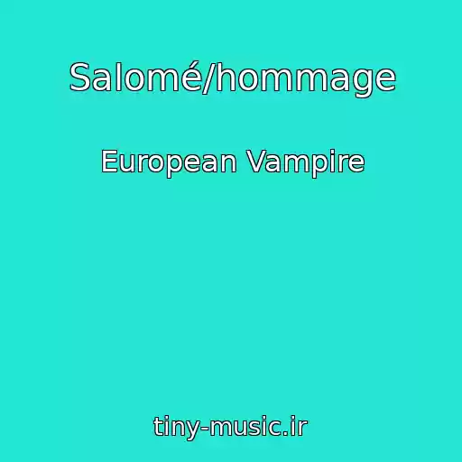 کاور آهنگ Salomé/hommage از European Vampire
