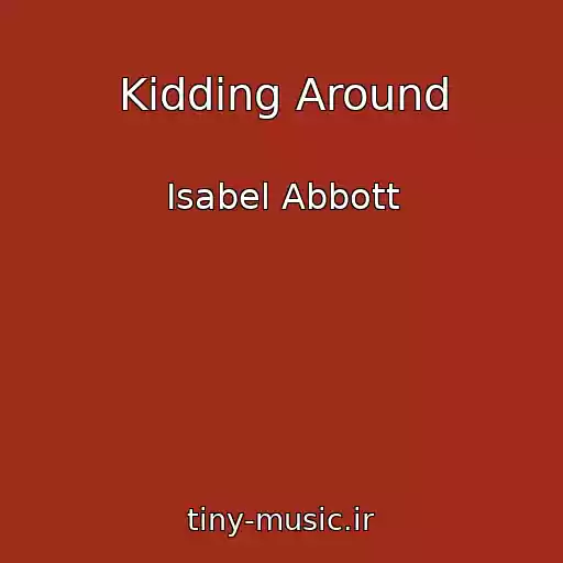 کاور آهنگ Kidding Around از Isabel Abbott