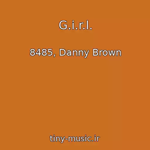 کاور آهنگ G.i.r.l. از 8485, Danny Brown