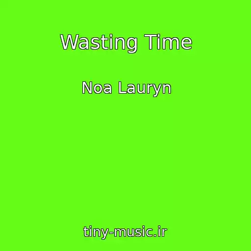 کاور آهنگ Wasting Time از Noa Lauryn