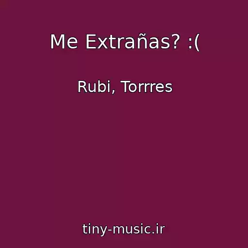 کاور آهنگ Me Extrañas? :( از Rubi, Torrres