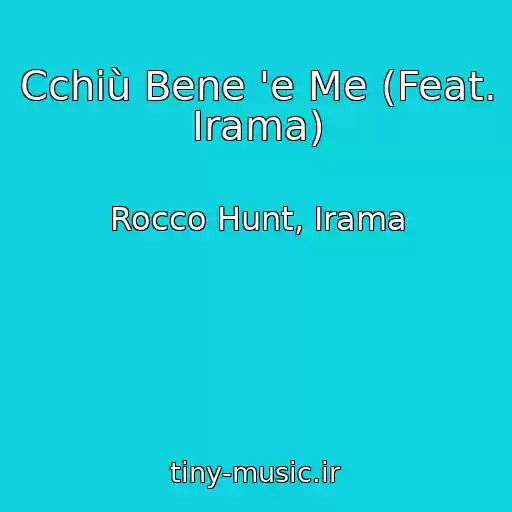 کاور آهنگ Cchiù Bene 'e Me (Feat. Irama) از Rocco Hunt, Irama