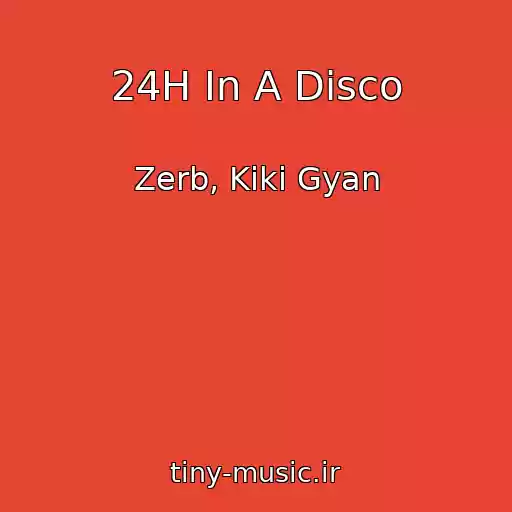 کاور آهنگ 24H In A Disco از Zerb, Kiki Gyan