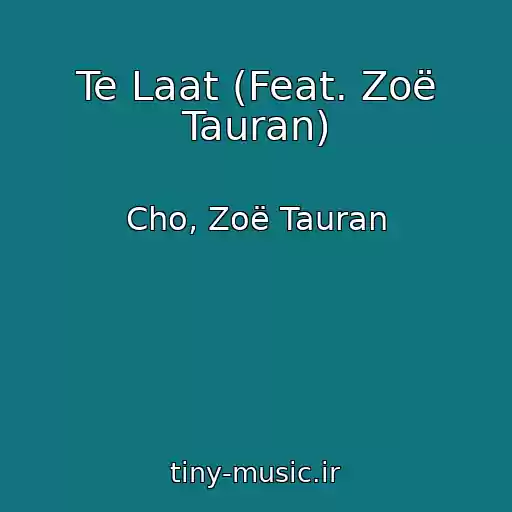 کاور آهنگ Te Laat (Feat. Zoë Tauran) از Cho, Zoë Tauran